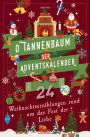 O Tannenbaum. Der Adventskalender. 24 Weihnachtserzählungen rund um das Fest der Liebe: Besinnliches zu Weihnachten und die Adventszeit