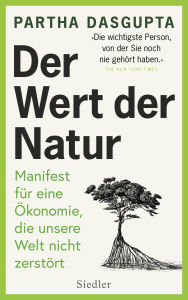 Title: Der Wert der Natur: Manifest für eine Ökonomie, die unsere Welt nicht zerstört, Author: Partha Dasgupta