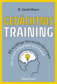 Title: Gedächtnistraining - 95 knifflige Herausforderungen für einen scharfen Verstand: Nützliche Tipps, vergnügliche Rätsel, Gedächtnistechniken u.v.m., Author: Gareth Moore