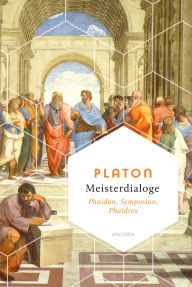 Title: Meisterdialoge. Phaidon, Symposion, Phaidros: Von der Unsterblichkeit der Seele, Das Gastmahl, Vom Schönen, Author: Platon