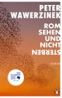 Rom sehen und nicht sterben: Roman. Nominiert für den Deutschen Buchpreis 2025