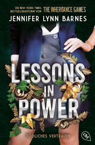 Title: Lessons in Power: Tödliches Vertrauen - Atemraubendes Finale der packenden Mystery-Thriller-Dilogie der Inheritance Games-Autorin, Author: Jennifer Lynn Barnes