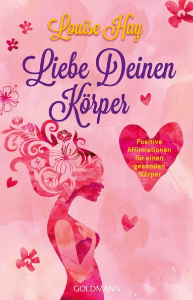 Liebe Deinen Körper: Positive Affirmationen für einen gesunden Körper