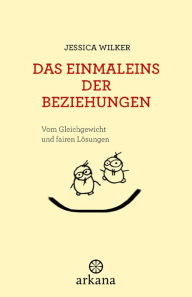 Title: Das Einmaleins der Beziehungen: Vom Gleichgewicht und fairen Lösungen, Author: Jessica Wilker