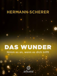 Title: Das Wunder: Nimm es an, wenn es dich trifft, Author: Hermann Scherer