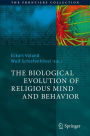 The Biological Evolution of Religious Mind and Behavior / Edition 1