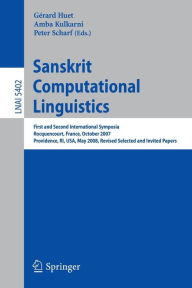 Title: Sanskrit Computational Linguistics: First and Second International Symposia Rocquencourt, France, October 29-31, 2007 Providence, RI, USA, May 15-17, 2008, Revised Selected Papers / Edition 1, Author: Gérard Huet