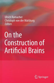 Title: On the Construction of Artificial Brains / Edition 1, Author: Ulrich Ramacher
