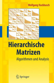Title: Hierarchische Matrizen: Algorithmen und Analysis / Edition 1, Author: Wolfgang Hackbusch
