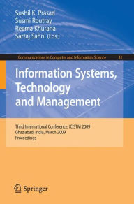 Title: Information Systems, Technology and Management: Third International Conference, ICISTM 2009, Ghaziabad, India, March 12-13, 2009, Proceedings, Author: Sushil K. Prasad