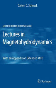 Title: Lectures in Magnetohydrodynamics: With an Appendix on Extended MHD / Edition 1, Author: Dalton D. Schnack