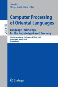 Title: Computer Processing of Oriental Languages. Language Technology for the Knowledge-based Economy: 22nd International Conference, ICCPOL 2009, Hong Kong, March 26-27, 2009. Proceedings / Edition 1, Author: Wenjie Li