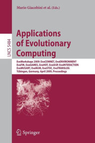 Applications of Evolutionary Computing: EvoWorkshops 2009: EvoCOMNET, EvoENVIRONMENT, EvoFIN, EvoGAMES, EvoHOT, EvoIASP, EvoINTERACTION, EvoMUSART, EvoNUM, EvoSTOC, EvoTRANSLOG,Tübingen, Germany, April 15-17, 2009, Proceedings / Edition 1
