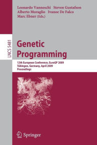 Title: Genetic Programming: 12th European Conference, EuroGP 2009 Tübingen, Germany, April, 15-17, 2009 Proceedings, Author: Leonardo Vanneschi