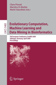 Evolutionary Computation, Machine Learning and Data Mining in Bioinformatics: 7th European Conference, EvoBIO 2009 Tübingen, Germany, April 15-17, 2009 Proceedings / Edition 1