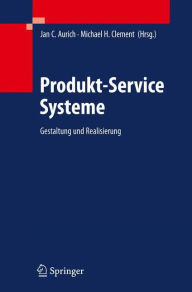Title: Produkt-Service Systeme: Gestaltung und Realisierung / Edition 1, Author: Jan C. Aurich