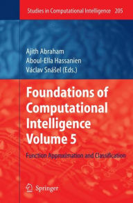 Title: Foundations of Computational Intelligence Volume 5: Function Approximation and Classification, Author: Ajith Abraham