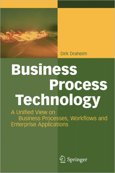 Business Process Technology: A Unified View on Business Processes, Workflows and Enterprise Applications