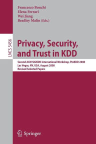Title: Privacy, Security, and Trust in KDD: Second ACM SIGKDD International Workshop, PinKDD 2008, Las Vegas, Nevada, August 24, 2008, Revised Selected Papers, Author: Francesco Bonchi