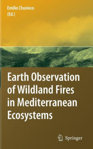 Title: Earth Observation of Wildland Fires in Mediterranean Ecosystems / Edition 1, Author: Emilio Chuvieco