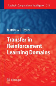 Title: Transfer in Reinforcement Learning Domains / Edition 1, Author: Matthew Taylor
