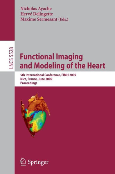 Functional Imaging and Modeling of the Heart: 5th International Conference, FIMH 2009 Nice, France, June 3-5, 2009 Proceedings