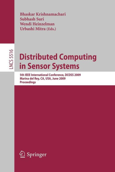 Distributed Computing in Sensor Systems: 5th IEEE International Conference, DCOSS 2009, Marina del Rey, CA, USA, June 8-10, 2009, Proceedings / Edition 1