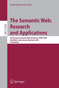Title: The Semantic Web: Research and Applications: 6th European Semantic Web Conference, ESWC 2009 Heraklion, Crete, Greece, May 31- June 4, 2009 Proceedings / Edition 1, Author: Lora Aroyo
