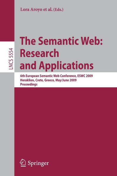 The Semantic Web: Research and Applications: 6th European Semantic Web Conference, ESWC 2009 Heraklion, Crete, Greece, May 31- June 4, 2009 Proceedings / Edition 1