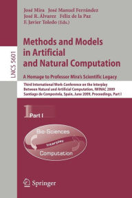 Title: Methods and Models in Artificial and Natural Computation. A Homage to Professor Mira's Scientific Legacy: Third International Work-Conference on the Interplay Between Natural and Artificial Computation, IWINAC 2009, Santiago de Compostela, Spain, June 22- / Edition 1, Author: Jose Mira