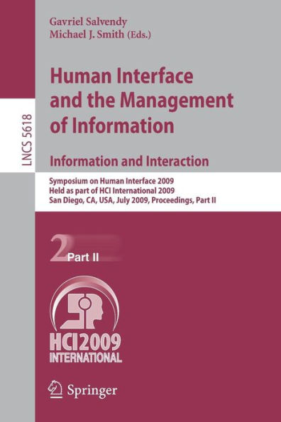 Human Interface and the Management of Information. Information and Interaction: Symposium on Human Interface 2009, Held as Part of HCI International 2009, San Diego, CA, USA, July 19-24, 2009, Proceedings, Part II / Edition 1