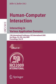 Title: Human-Computer Interaction. Interacting in Various Application Domains: 13th International Conference, HCI International 2009, San Diego, CA, USA, July 19-24, 2009, Proceedings, Part IV, Author: Julie A. Jacko