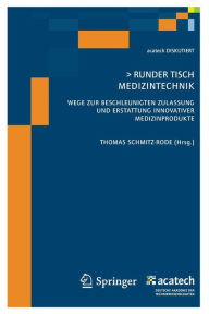Title: Runder Tisch Medizintechnik: Wege zur beschleunigten Zulassung und Erstattung innovativer Medizinprodukte / Edition 1, Author: Thomas Schmitz-Rode