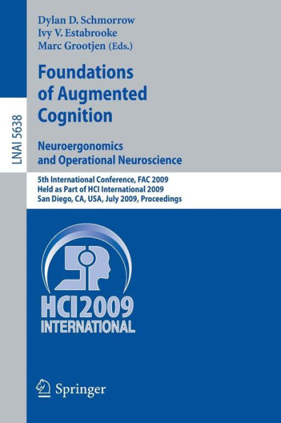 Foundations of Augmented Cognition. Neuroergonomics and Operational Neuroscience: 5th International Conference, FAC 2009, Held as Part of HCI International 2009 San Diego, CA, USA, July 19-24, 2009, Proceedings