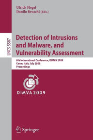 Title: Detection of Intrusions and Malware, and Vulnerability Assessment: 6th International Conference, DIMVA 2009, Milan, Italy, July 9-10, 2009. Proceedings / Edition 1, Author: Ulrich Flegel