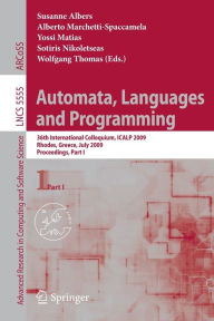 Title: Automata, Languages and Programming: 36th International Colloquium, ICALP 2009, Rhodes, Greece, July 5-12, 2009, Proceedings, Part I / Edition 1, Author: Susanne Albers