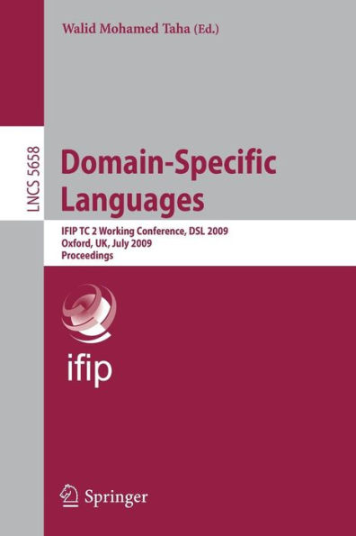 Domain-Specific Languages: IFIP TC 2 Working Conference, DSL 2009, Oxford, UK, July 15-17, 2009, Proceedings / Edition 1