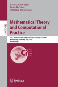 Title: Mathematical Theory and Computational Practice: 5th Conference on Computability in Europe, CiE 2009, Heidelberg, Germany, July 19-24, 2009, Proceedings / Edition 1, Author: Klaus Ambos-Spies