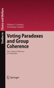 Title: Voting Paradoxes and Group Coherence: The Condorcet Efficiency of Voting Rules / Edition 1, Author: William V. Gehrlein