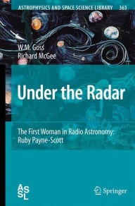 Title: Under the Radar: The First Woman in Radio Astronomy: Ruby Payne-Scott / Edition 1, Author: M Goss
