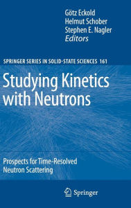 Title: Studying Kinetics with Neutrons: Prospects for Time-Resolved Neutron Scattering / Edition 1, Author: Götz Eckold