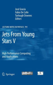 Title: Jets From Young Stars V: High Performance Computing and Applications / Edition 1, Author: Josï Gracia