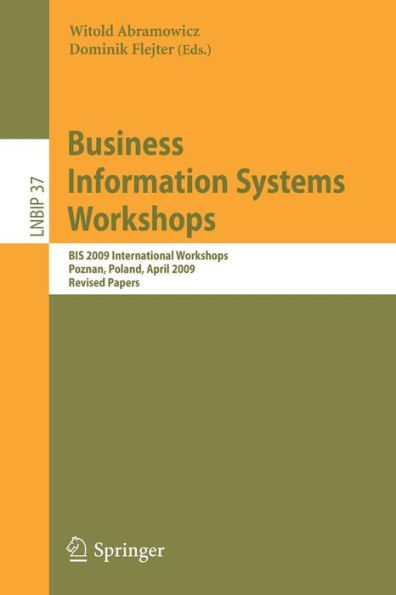 Business Information Systems Workshops: BIS 2009 International Workshops, Poznan, Poland, April 27-29, 2009, Revised Papers / Edition 1