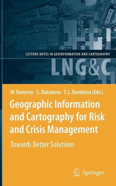 Geographic Information and Cartography for Risk and Crisis Management: Towards Better Solutions / Edition 1