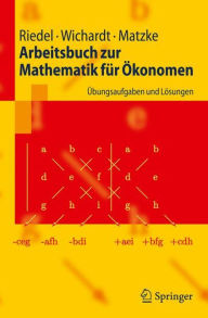 Title: Arbeitsbuch zur Mathematik fï¿½r ï¿½konomen: ï¿½bungsaufgaben und Lï¿½sungen / Edition 1, Author: Frank Riedel