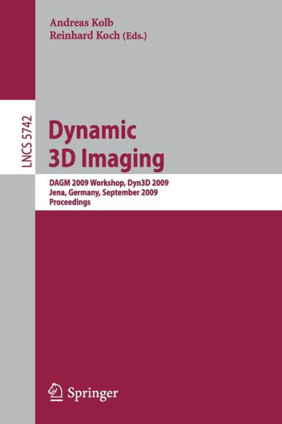 Dynamic 3D Imaging: DAGM 2009 Workshop, Dyn3D 2009, Jena, Germany, September 9, 2009, Proceedings