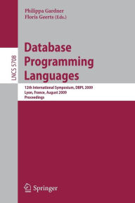 Database Programming Languages: 12th International Symposium, DBPL 2009, Lyon, France, August 24, 2009, Proceedings / Edition 1