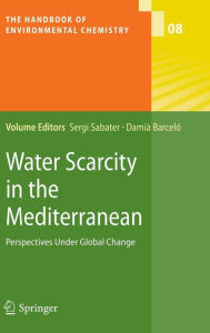 Title: Water Scarcity in the Mediterranean: Perspectives Under Global Change / Edition 1, Author: Sergi Sabater