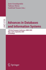 Title: Advances in Databases and Information Systems: 13th East European Conference, ADBIS 2009, Riga, Latvia, September 7-10, 2009, Proceedings / Edition 1, Author: Janis Grundspenkis