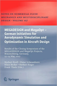Title: MEGADESIGN and MegaOpt - German Initiatives for Aerodynamic Simulation and Optimization in Aircraft Design: Results of the closing symposium of the MEGADESIGN and MegaOpt projects, Braunschweig, Germany, May 23 and 24, 2007 / Edition 1, Author: Norbert Kroll